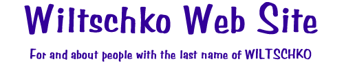 Wiltschko web site.  For and about people with the last name of Wiltschko